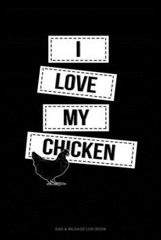 Paperback I Love My Chicken: Gas & Mileage Log Book