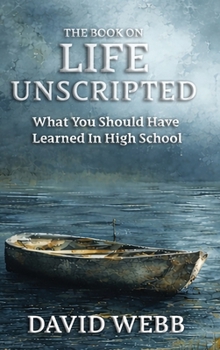 The Book On Life Unscripted: What You Should Have Learned in High School