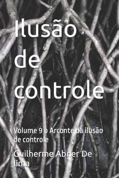 Ilusão de controle: Volume 9 o Arconte da ilusão de controle (Portuguese Edition)
