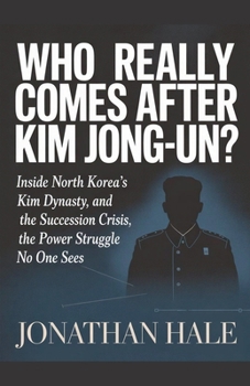 Paperback Who Really Comes After Kim Jong-un?: Inside North Korea's Kim Dynasty, the Succession Crisis, and the Power Struggle No One Sees Book