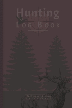 Hunting Log Book for Professional Hunters: Hunting Journal to Record your Hunts - 110 log pages (6"x9") - Gift for Hunters