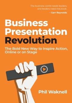 Paperback Business Presentation Revolution: The Bold New Way to Inspire Action, Online or on Stage Book