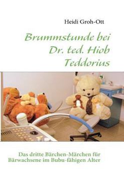 Paperback Brummstunde bei Dr. ted. Hiob Teddorius: Das dritte Bärchen-Märchen für Bärwachsene im Bubu-fähigen Alter [German] Book