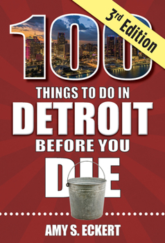 Paperback 100 Things to Do in Detroit Before You Die, 3rd Edition Book