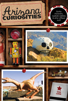 Paperback Arizona Curiosities: Quirky Characters, Roadside Oddities & Other Offbeat Stuff Book