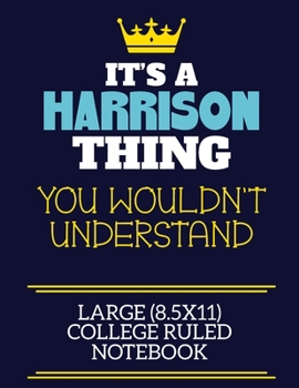 Paperback It's A Harrison Thing You Wouldn't Understand Large (8.5x11) College Ruled Notebook: A cute book to write in for any book lovers, doodle writers and b Book