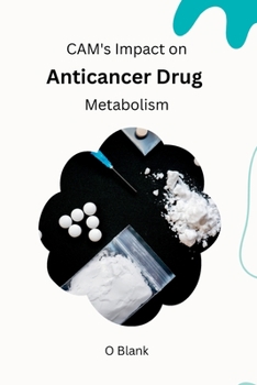 Paperback CAM's impact on anticancer drug metabolism [Large Print] Book