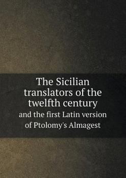 Paperback The Sicilian translators of the twelfth century and the first Latin version of Ptolomy's Almagest Book