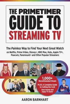 Paperback The Primetimer Guide to Streaming TV: The Painless Way to Find Your Next Great Watch on Netflix, Prime Video, Disney+, HBO Max, Hulu, Apple Tv+, Peaco Book