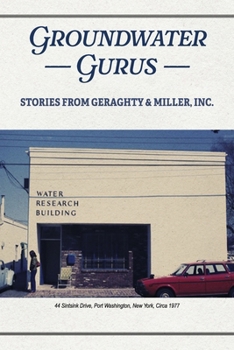 Groundwater Gurus: Stories from Geraghty & Miller, Inc.