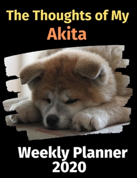 Paperback The Thoughts of My Akita: Weekly Planner 2020 Book
