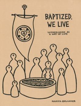 Paperback Baptized, We Live: Lutheranism As a Way of Life Book