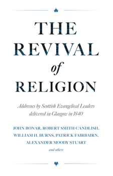 The Revival of Religion: Addresses by Scottish Evangelical Leaders Delivered in Glasgow in 1840