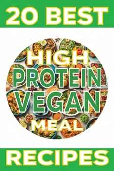 20 Best High Protein Vegan Meal Recipes