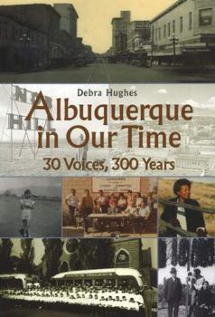 Paperback Albuquerque in Our Time: 30 Voices, 300 Years Book