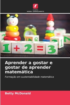 Aprender a gostar e gostar de aprender matemática (Portuguese Edition)