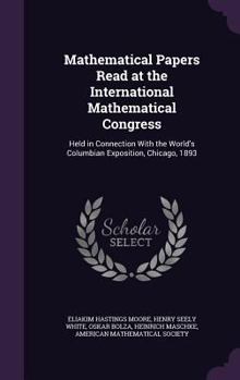 Mathematical Papers Read at the International Mathematical Congress: Held in Connection with the World's Columbian Exposition, Chicago, 1893