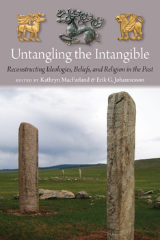 Hardcover Untangling the Intangible: Reconstructing Ideologies, Beliefs, and Religion in the Past Book