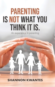 Hardcover Parenting Is Not What You Think It Is.: An Experience in Parenting Book