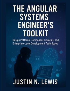 Paperback The Angular Systems Engineer's Toolkit: Design Patterns, Component Libraries, and Enterprise-Level Development Techniques Book
