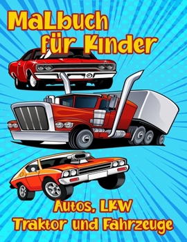 Paperback Malbuch für Kinder Autos LKW Traktor und Fahrzeug: Das ultimative Malbuch für Luxusautos, SuperCars, Monster Trucks, Fahrräder, Flugzeuge, Boote und b [German] Book