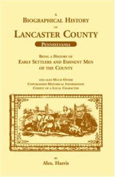 Paperback A Biographical History of Lancaster County (Pennsylvania): Being a History of Early Settlers and Eminent Men of the County Book