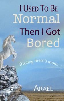 Paperback I Used to Be Normal Then I Got Bored: Trusting There Is More Book