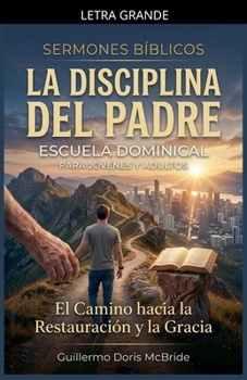 La Disciplina del Padre: El Camino hacia la Restauración y la Gracia (Enseñanzas de la Sana Doctrina) (Spanish Edition)