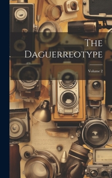 Hardcover The Daguerreotype; Volume 2 Book