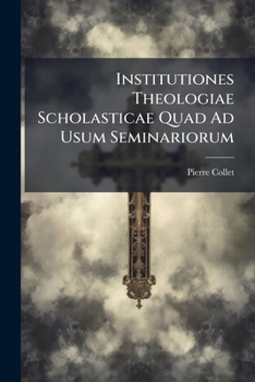 Paperback Institutiones Theologiae Scholasticae Quad Ad Usum Seminariorum Book