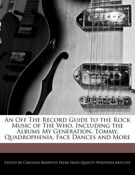 Paperback An Off the Record Guide to the Rock Music of the Who, Including the Albums My Generation, Tommy, Quadrophenia, Face Dances and More Book