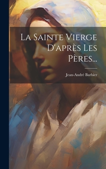 La Sainte Vierge d'Apr�s Les P�res...