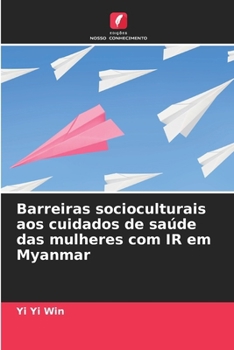 Barreiras socioculturais aos cuidados de saúde das mulheres com IR em Myanmar