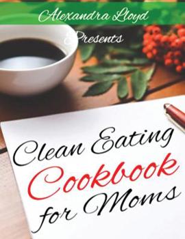 Paperback Clean Eating Cookbook for Moms Book