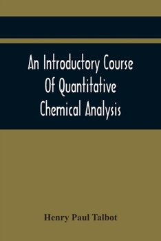 An Introductory Course of Quantitative Chemical Analysis: With Explanatory Notes and Stoichiometrical Problems