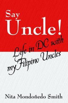 Paperback Say Uncle!: Life in Dc With My Filipino Uncles Book