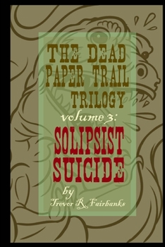 Paperback The Dead Paper Trail Trilogy Volume #3: Solipsist Suicide Book