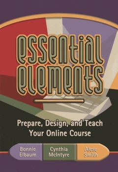 Paperback Essential Elements: Prepare, Design, and Teach Your Online Course Book