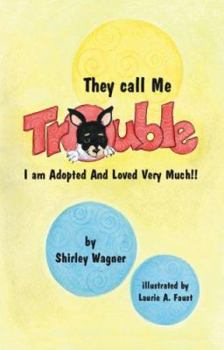 Paperback They Call Me Trouble: I Am Adopted and Loved Very Much!! Book