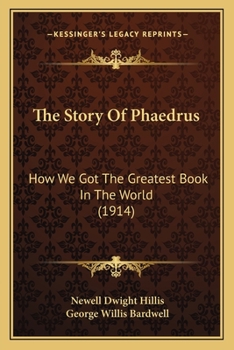 Paperback The Story Of Phaedrus: How We Got The Greatest Book In The World (1914) Book