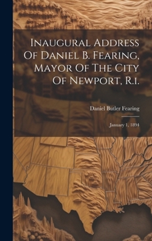 Hardcover Inaugural Address Of Daniel B. Fearing, Mayor Of The City Of Newport, R.i.: January 1, 1894 Book