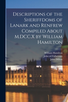 Paperback Descriptions of the Sheriffdoms of Lanark and Renfrew Compiled About M.DCC.X by William Hamilton Book