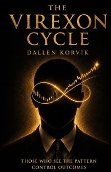 Paperback The Virexon Cycle: Those Who See the Pattern Control Outcomes Book