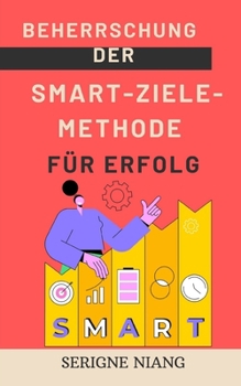 Paperback Beherrschung der SMART-Ziele-Methode für Erfolg [German] Book