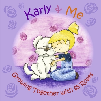 Hardcover Karly & Me Growing Together with 65 Roses: Volume 1 Book