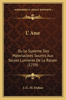 Paperback L' Ame: Ou Le Systeme Des Materialistes Soumis Aux Seules Lumieres De La Raison (1759) [French] Book