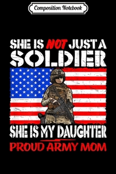 Composition Notebook: My Daughter My Soldier Hero Proud Army Mom - Military Mother  Journal/Notebook Blank Lined Ruled 6x9 100 Pages