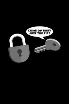 Come on baby just the tip?: 6x9 Locksmith | grid | squared paper | notebook | notes