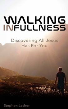 Paperback Walking In Fullness: Discovering All Jesus Has For You Book