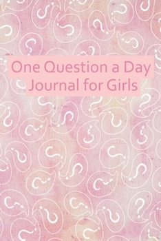 Paperback One Question a Day Journal for Girls: 108 Daily Questions for Your Child to inspire self-discovery, empowerment and happiness. Book